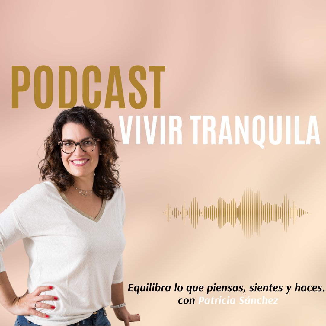 Podcast Vivir Tranquila Patricia Sanchez Psicóloga
