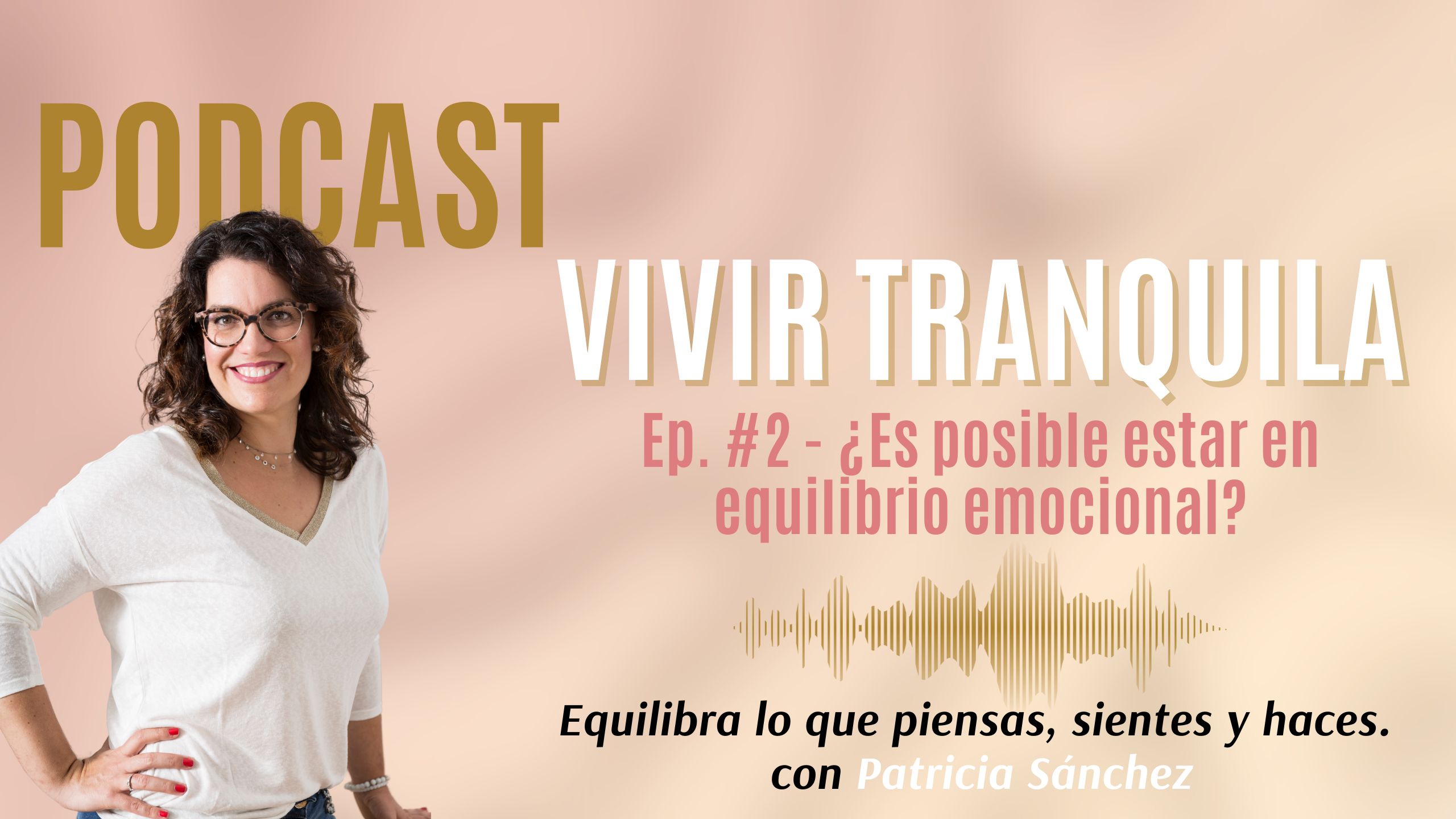 Patricia Sanchez Psicóloga Podcast Vivir Tranquila EP 2 Es posible estar en equilibrio emocional